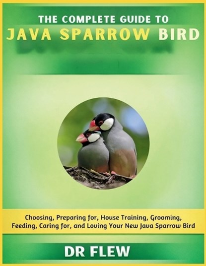 The Complete Guide to Java Sparrow Bird, Flew - Paperback - 9798196115561