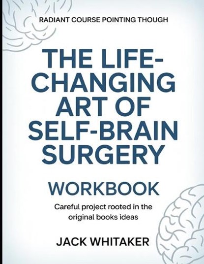Radiant Course Pointing Through The Life-changing Art Of Self-brain Surgery, Jack Whitaker - Paperback - 9798196163128