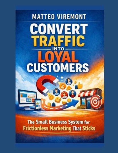 Convert Traffic Into Loyal Customers, Matteo Viremont - Paperback - 9798196182518