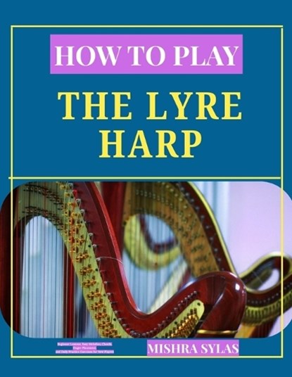 How to Play the Lyre Harp, Mishra Sylas - Paperback - 9798196185052