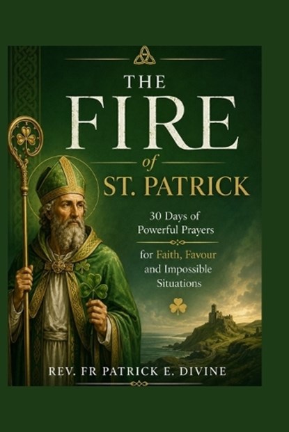 The Fire Of St. Patrick, Rev Fr Patrick E Divine - Paperback - 9798196199226