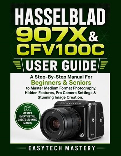 Hasselblad 907x & Cfv100c User Guide, Easytech Mastery - Paperback - 9798196213755