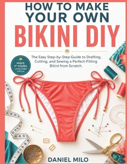 How to Make Your Own Bikini DIY, Daniel Milo - Paperback - 9798196275982