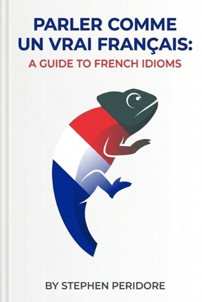 Parler Comme un Vrai Français, Stephen Peridore - Paperback - 9798196324994