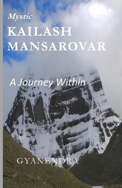 Mystic Kailash Mansarovar A journey Within, Gyanendra Kumar Sharma - Paperback - 9798196339165
