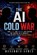 The AI Cold War, Mohammed Ahmed - Paperback - 9798196353864