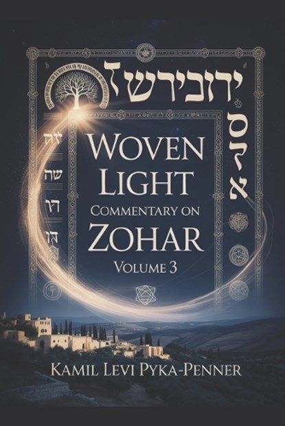 Woven Light Commentary On Zohar Volume 3, Kamil Levi Pyka Penner - Paperback - 9798196360961
