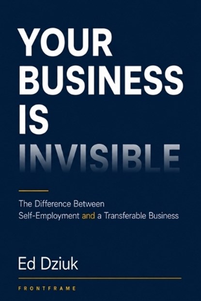 Your Business Is Invisible, Ed Dziuk - Paperback - 9798196411199