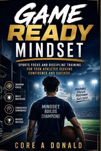 Game Ready Mindset, Core A Donald - Paperback - 9798196443879