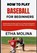 How to Play Baseball for Beginners, Etha Molina - Paperback - 9798196520846