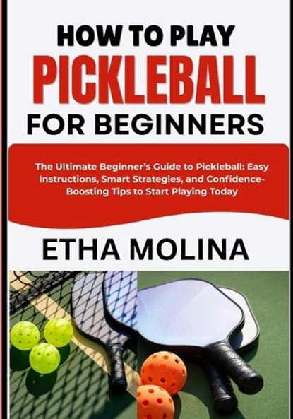 How to Play Pickleball for Beginners, Etha Molina - Paperback - 9798196533334