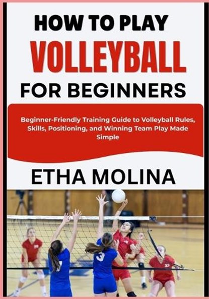 How to Play Volleyball for Beginners, Etha Molina - Paperback - 9798196553325