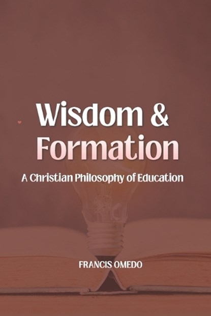 Wisdom and Formation, Francis Omedo - Paperback - 9798196599248