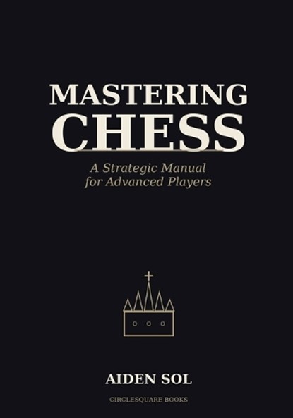 Mastering Chess, Aiden Sol - Paperback - 9798196614125