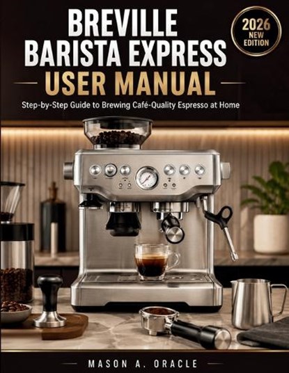 Breville Barista Express User Manual, Mason A Oracle - Paperback - 9798196631689