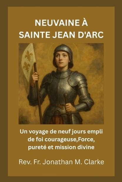 Neuvaine À Sainte Jean d'Arc, Jonathan M Clarke - Paperback - 9798196637902