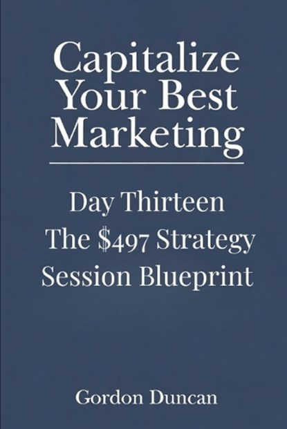 The $497 Strategy Session Blueprint, Gordon Duncan - Paperback - 9798196640599