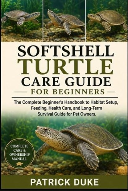 Softshell Turtle Care Guide for Beginners, Patrick Duke - Paperback - 9798196665875