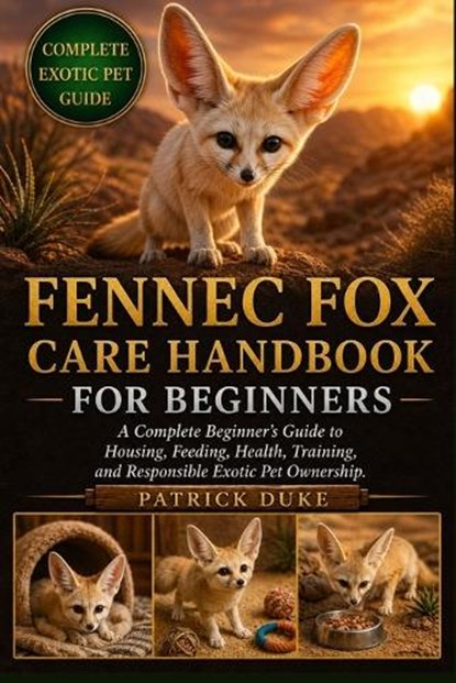 Fennec Fox Care Handbook for Beginners, Patrick Duke - Paperback - 9798196671562