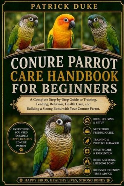 Conure Parrot Care Handbook for Beginners, Patrick Duke - Paperback - 9798196679216