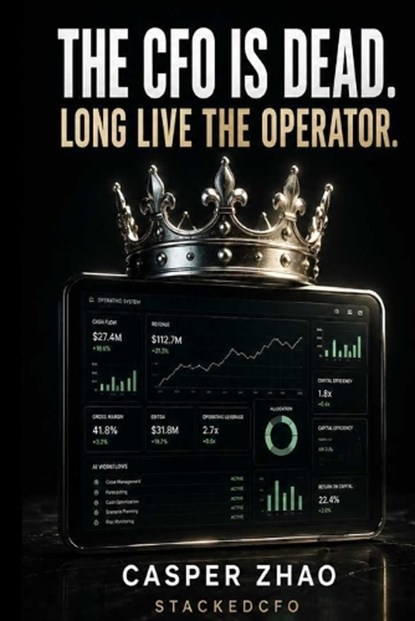 The CFO Is Dead. Long Live the Operator., Casper Zhao - Paperback - 9798196719097
