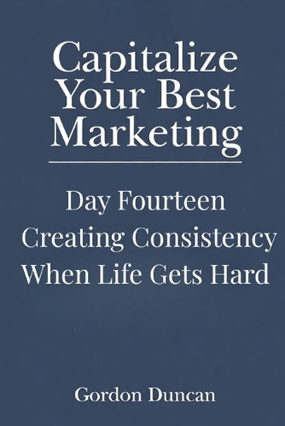 Creating Consistency When Life Gets Hard, Gordon Duncan - Paperback - 9798196823824