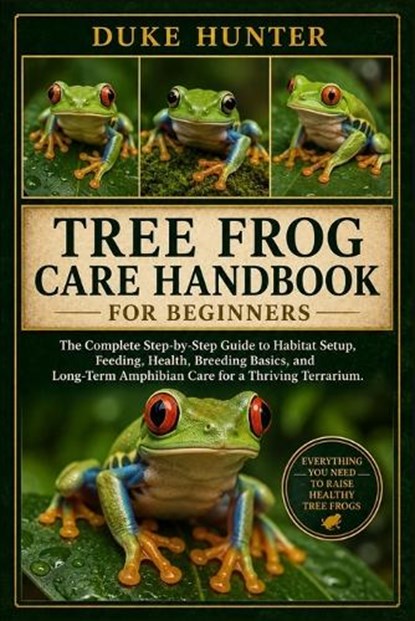 Tree Frog Care Handbook for Beginners, Duke Hunter - Paperback - 9798196837098