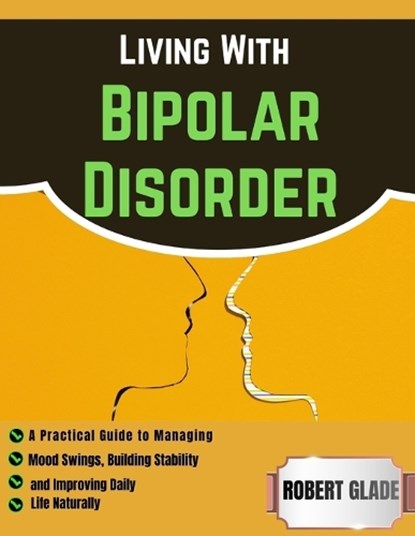 Living With Bipolar Disorder, Robert Glade - Paperback - 9798196934643