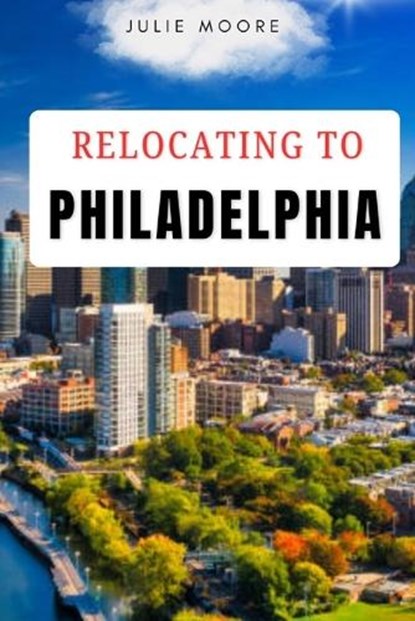 Relocating to Philadelphia, Julie Moore - Paperback - 9798197015556