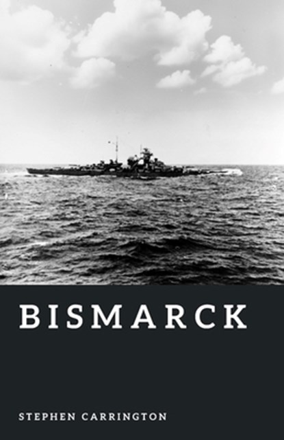 Bismarck: Germany's Last Great Battleship, Stephen Carrington - Paperback - 9798197042903