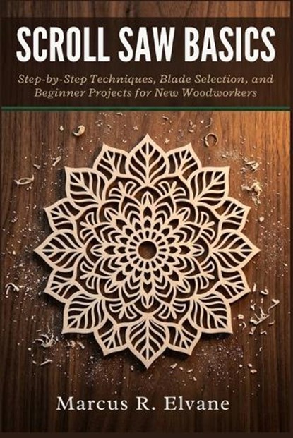 Scroll Saw Basics, Marcus R Elvane - Paperback - 9798197100139