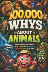 100,000 WHYS About Animals - Curious Minds Lab - 9798197132406