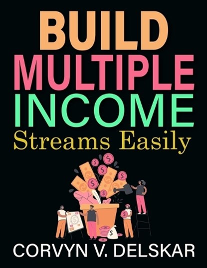 Build Multiple Income Streams Easily, Corvyn V Delskar - Paperback - 9798197310224