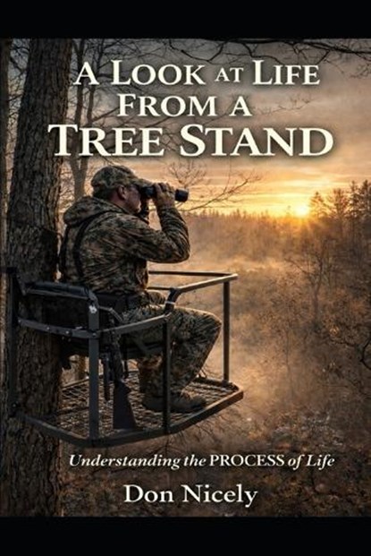 A Look at Life From A Tree Stand, Don Nicely - Paperback - 9798197332097
