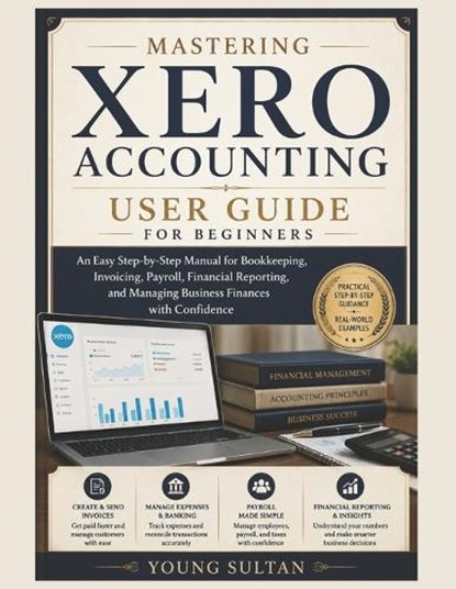 Mastering Xero Accounting User Guide for Beginners, Young Sultan - Paperback - 9798197417756
