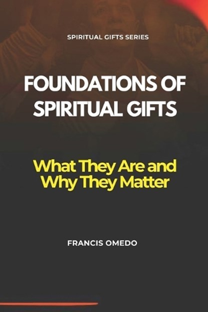 Foundations of Spiritual Gifts, Francis Omedo - Paperback - 9798197497758