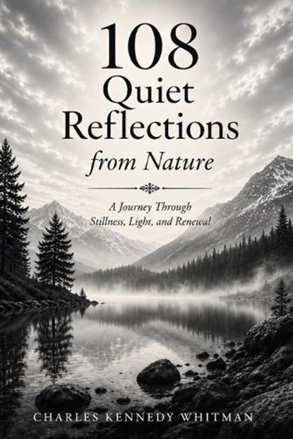 108 Quiet Reflections from Nature, Charles Kennedy Whitman - Paperback - 9798197546722