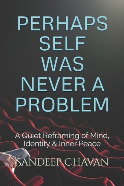 Perhaps Self Was Never a Problem, Sandeep Chavan - Paperback - 9798197620248