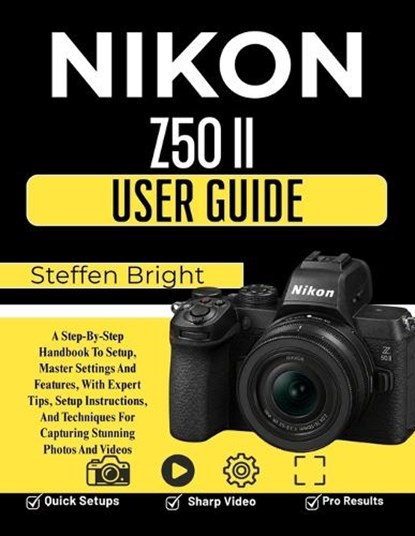 Nikon Z50 II User Guide, Steffen Bright M - Paperback - 9798197628008