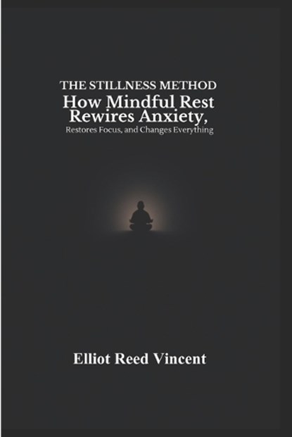 The Stillness Method, Elliot Reed Vincent - Paperback - 9798197760661