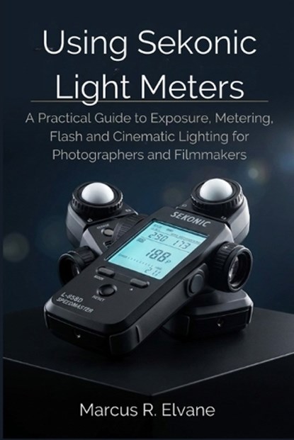 Using Sekonic Light Meters, Marcus R Elvane - Paperback - 9798197775351