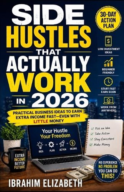 Side Hustles That Actually Work in 2026, Elizabeth Ibrahim - Paperback - 9798197930835
