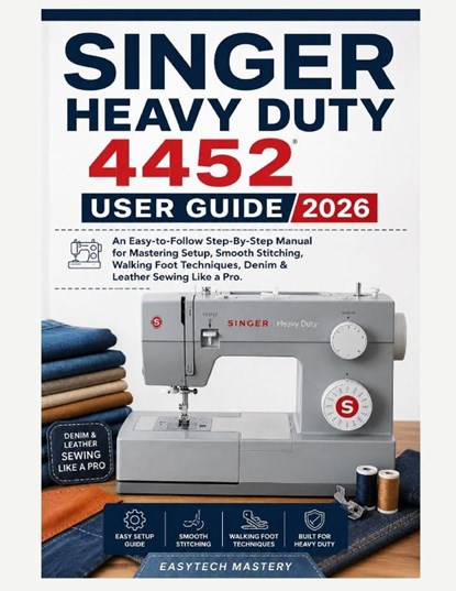 Singer Heavy Duty 4452 User Guide 2026, Easytech Mastery - Paperback - 9798197964328
