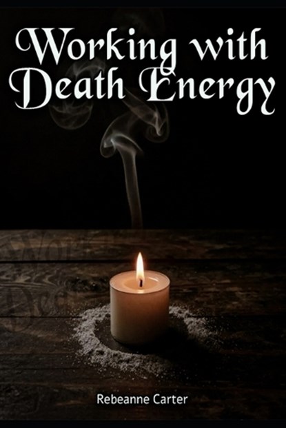 Working with Death Energy, Rebeanne Carter - Paperback - 9798197990099