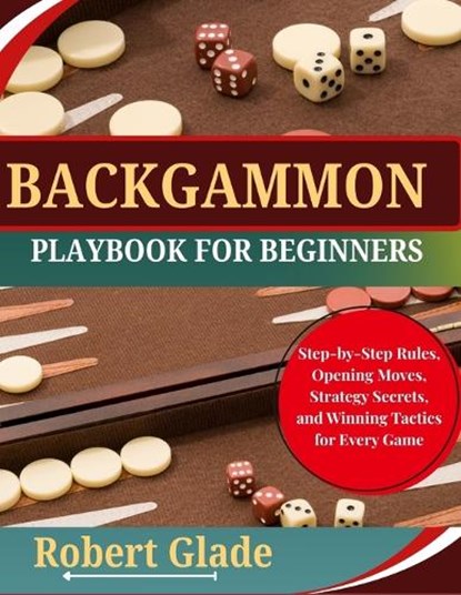 Backgammon Playbook for Beginners, Robert Glade - Paperback - 9798198055759