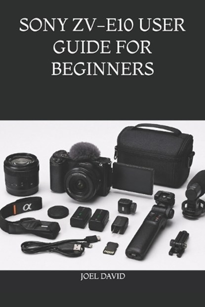 Sony Zv-E10 User Guide for Beginners, Joel David - Paperback - 9798198095557