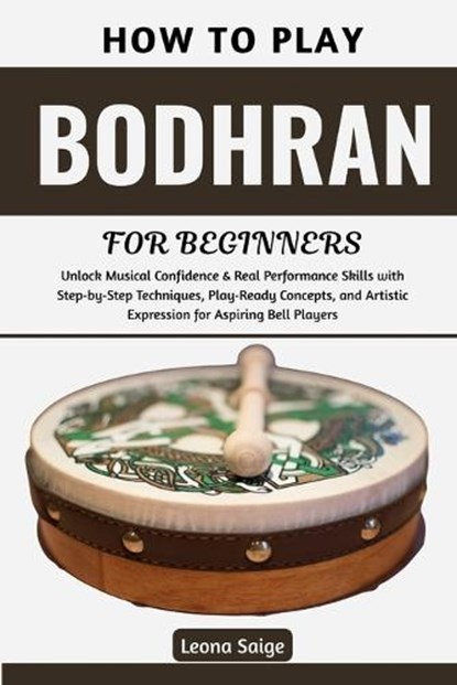 How To Play Bodhran For Beginners, Leona Saige - Paperback - 9798198137776
