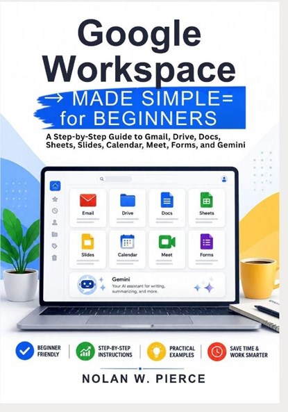 Google Workspace Made Simple for Beginners, Nolan W. Pierce - Paperback - 9798198164260