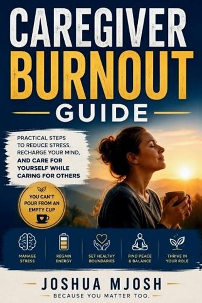 Caregiver Burnout Guide, Joshua Mjosh - Paperback - 9798198269934