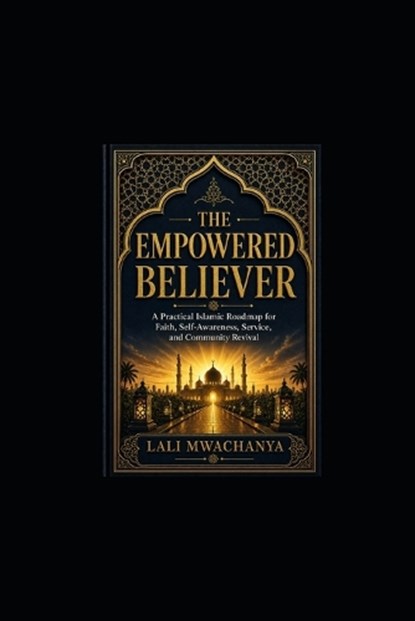 The Empowered Believer, Lali Mwachanya - Paperback - 9798198468535